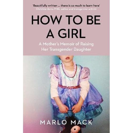 How to be a Girl : A Mother's Memoir of Raising her Transgender Daughter image 0