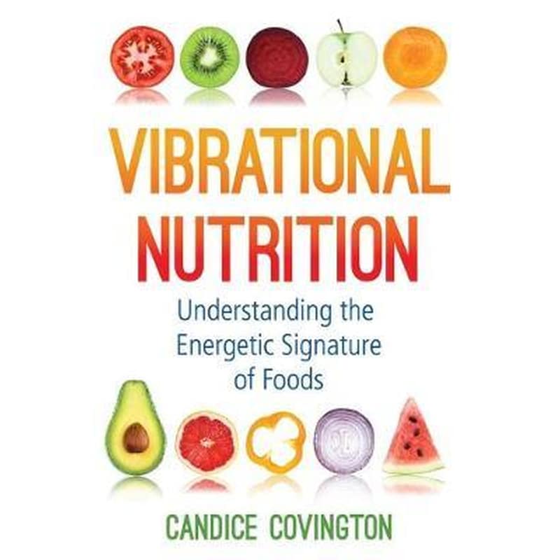 Vibrational Nutrition : Understanding the Energetic Signature of Foods