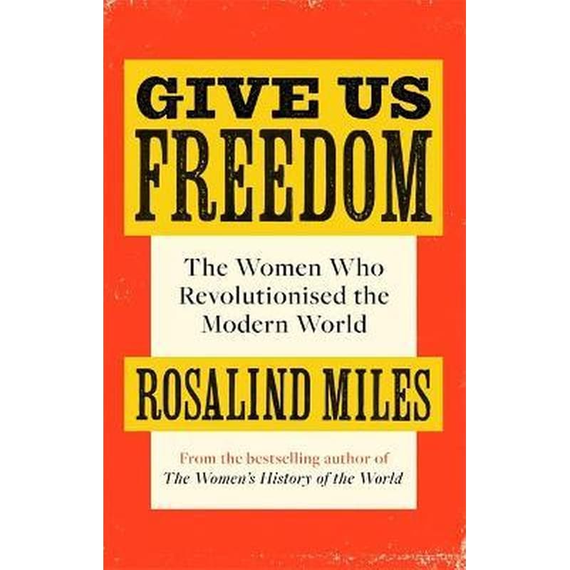 Give Us Freedom : The Women who Revolutionised the Modern World