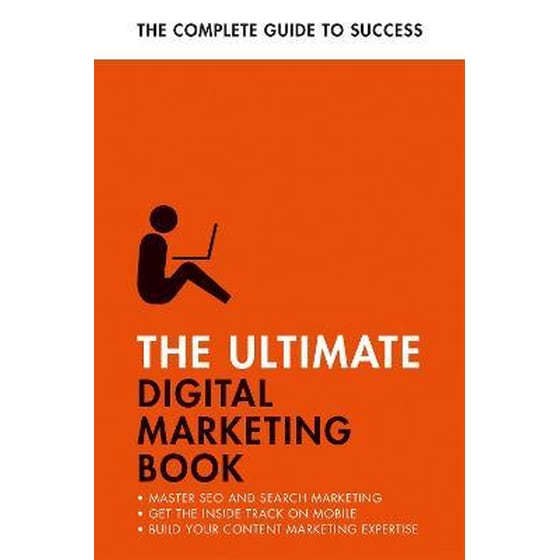 The Ultimate Digital Marketing Book : Succeed at SEO and Search, Master Mobile Marketing, Get to Grips with Content Marketing image 0