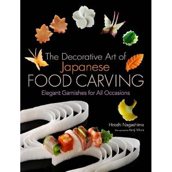 Decorative Art Of Japanese Food Carving, The: Elegant Garnishes For All Occasions image 0
