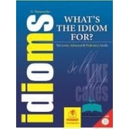 What'S the Idiom For? / For Lower, Advancedition & Proficiency Levels