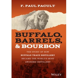 Buffalo, Barrels, & Bourbon - The Story of How Buffalo Trace Distillery Become The World's Most Awarded Distillery