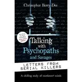 Talking with Psychopaths and Savages: Letters from Serial Killers