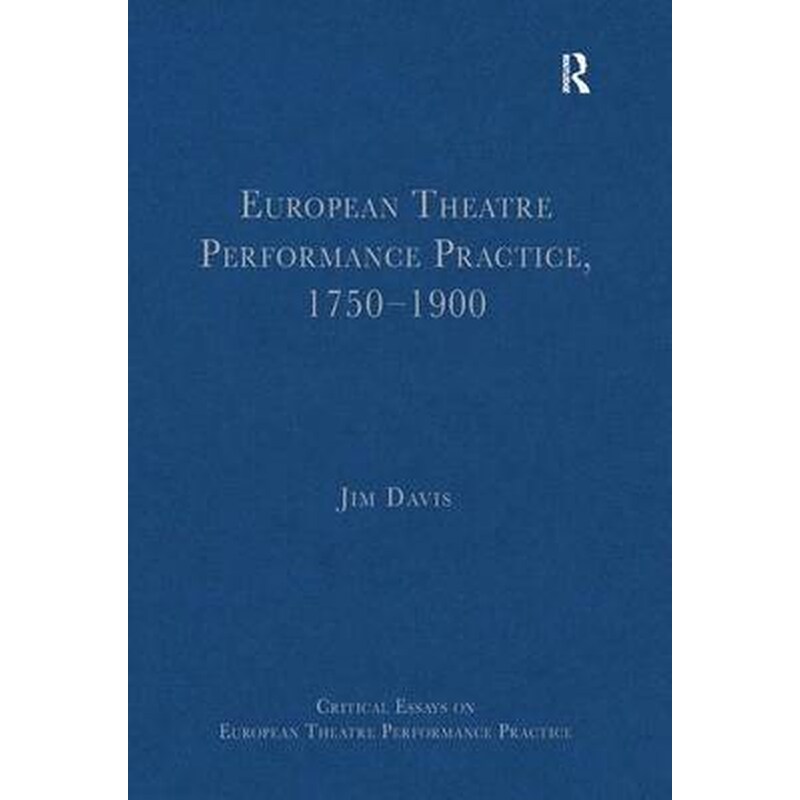 European Theatre Performance Practice, 1750-1900 1750-1900
