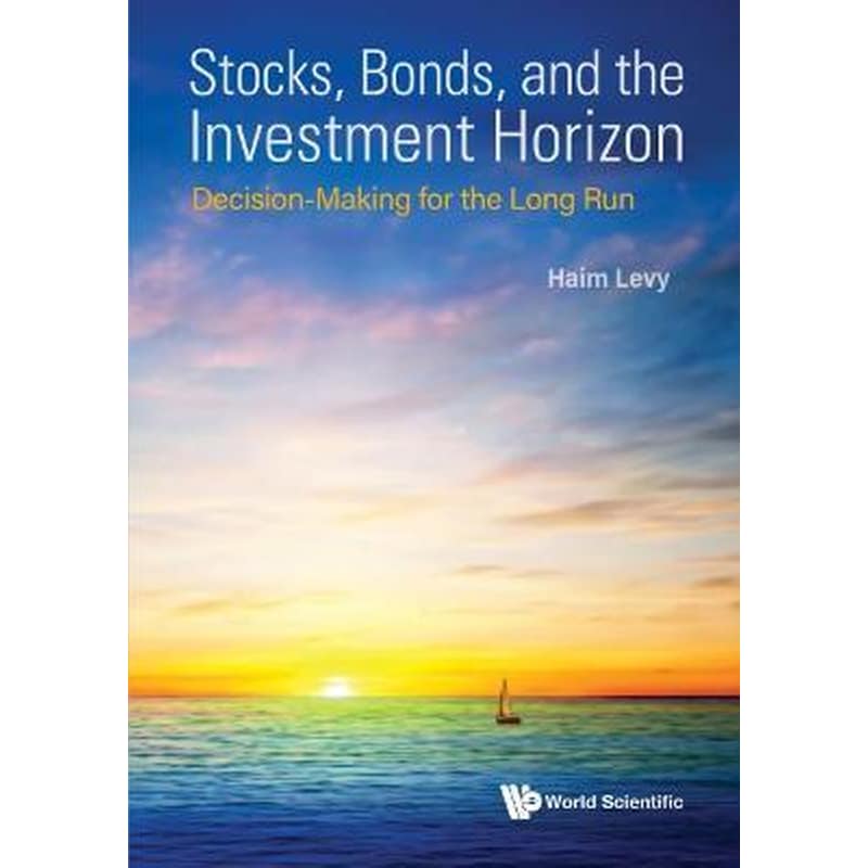 Stocks, Bonds, And The Investment Horizon: Decision-making For The Long Run