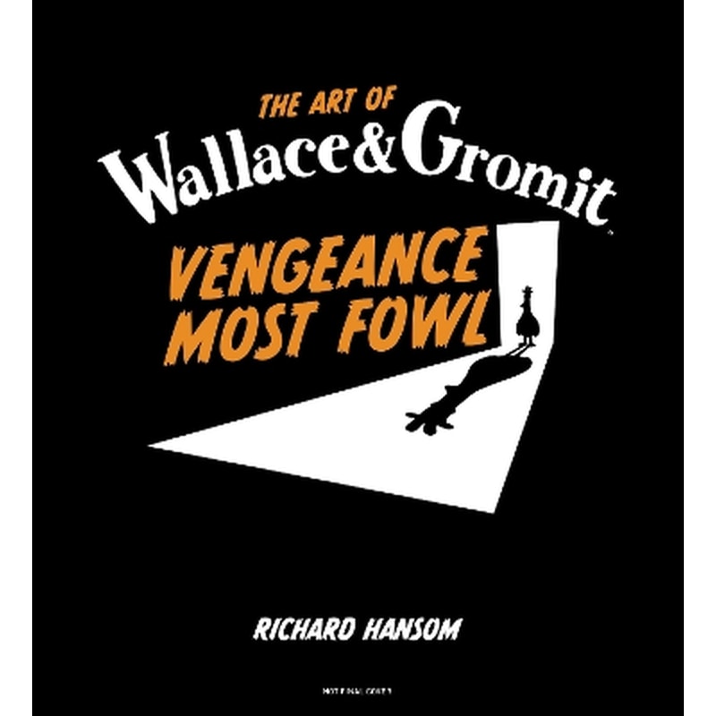 The Art of Wallace Gromit: Vengeance Most Fowl