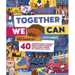 Together We Can : 40 inspirational stories about what humans can achieve when we work as a team