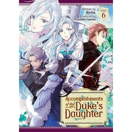 Accomplishments of the Duke's Daughter (Light Novel) Vol. 6