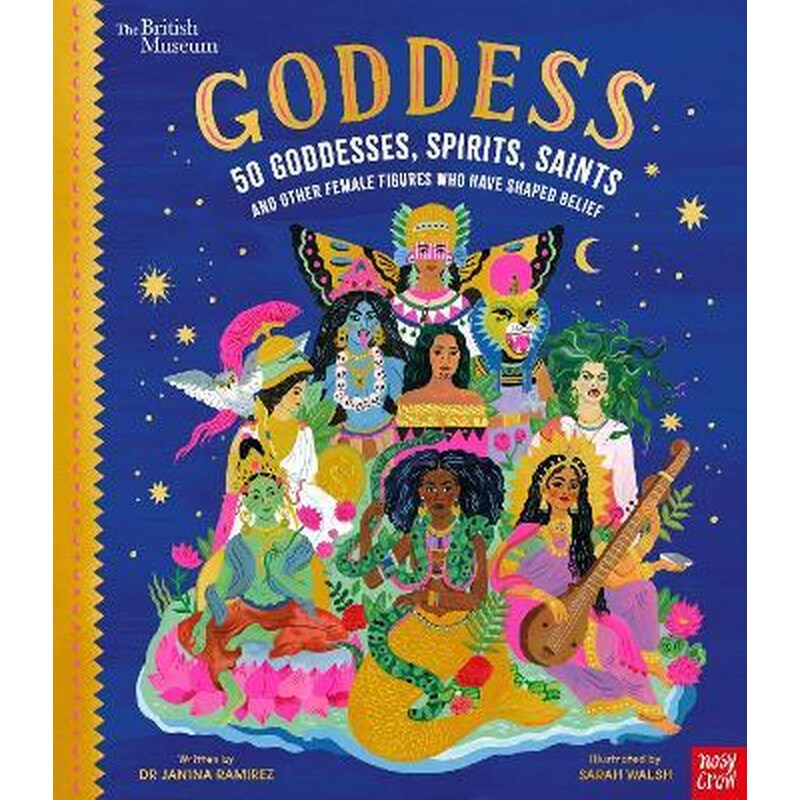 British Museum: Goddess: 50 Goddesses, Spirits, Saints and Other Female Figures Who Have Shaped Belief