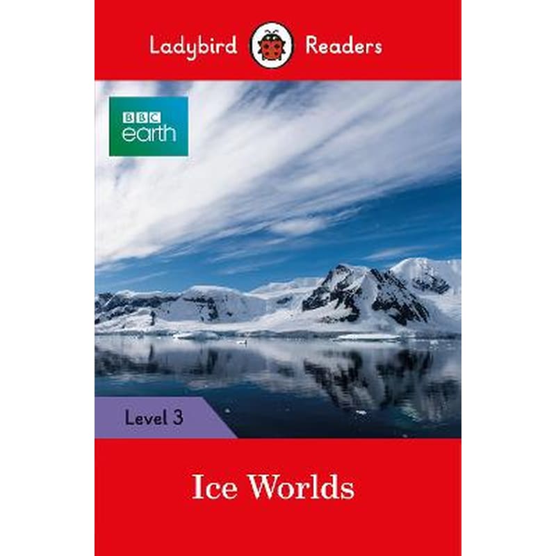 BBC Earth- Ice Worlds- Ladybird Readers Level 3