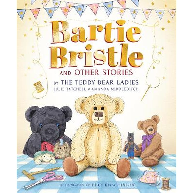 Bartie Bristle and Other Stories: Tales from the Teddy Bear Ladies