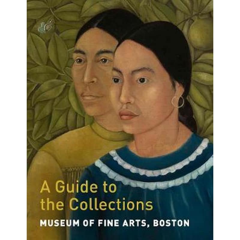 Museum of Fine Arts, Boston: A Guide to the Collections