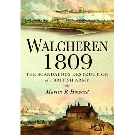 Walcheren 1809- Scandalous Destruction of a British Army image 0