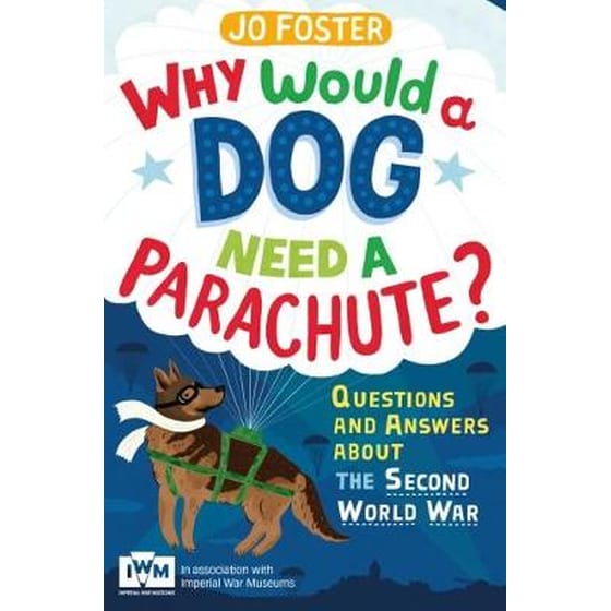 Why Would A Dog Need A Parachute? Questions and answers about the Second World War image 0