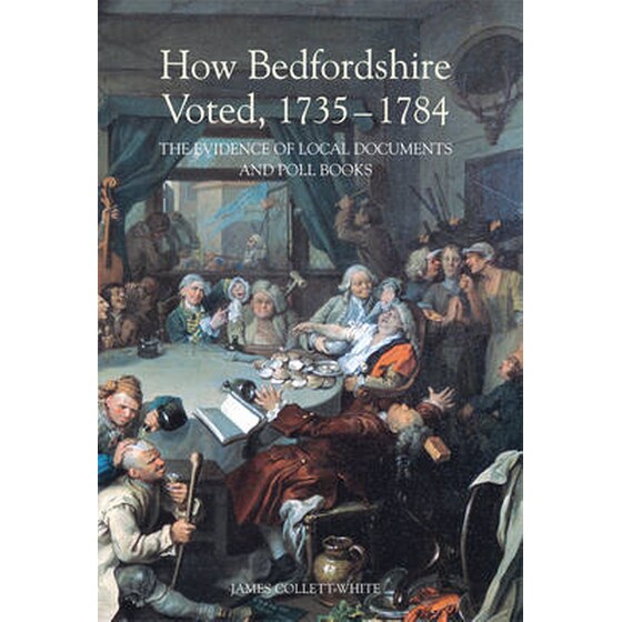 How Bedfordshire Voted, 1735-1784 - The Evidence of Local Documents and Poll Books image 0