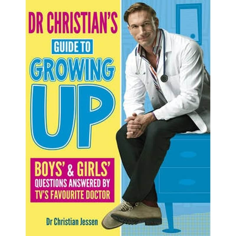 Dr Christian's Guide To Growing Up by Christian Jessen