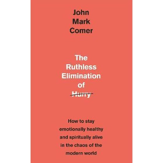 The Ruthless Elimination of Hurry: How to stay emotionally healthy and spiritually alive in the chaos of the modern world image 0