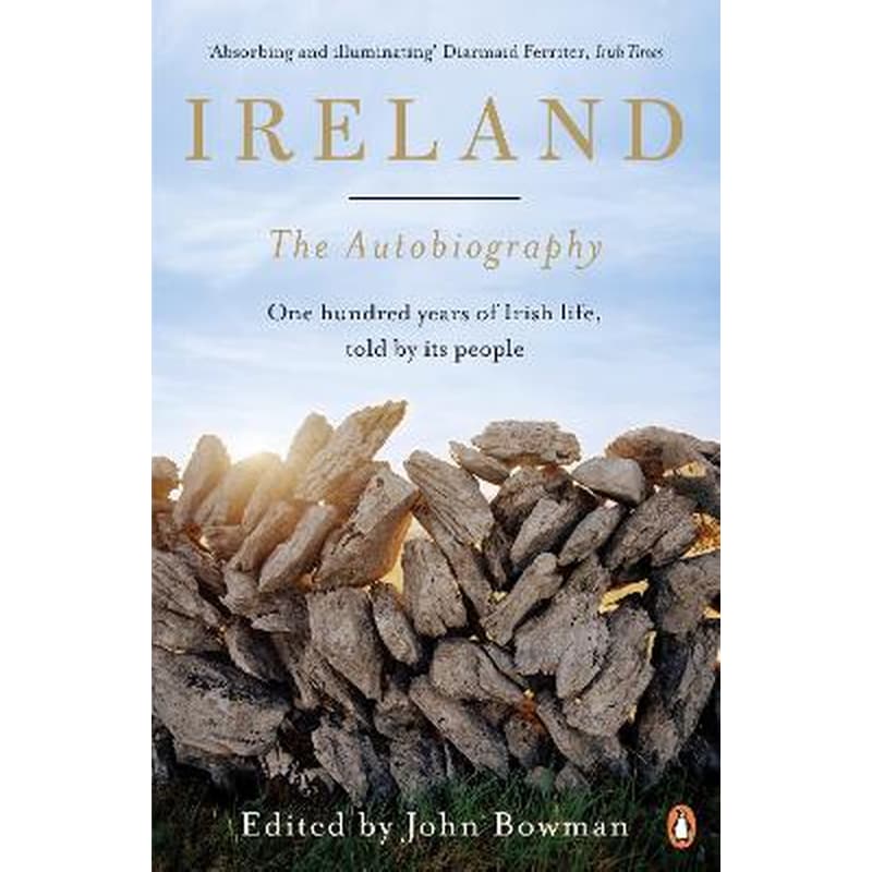 Ireland: The Autobiography: One Hundred Years of Irish Life, Told by Its People