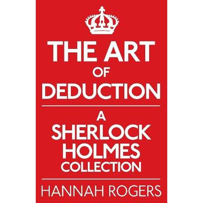 The Art of Deduction- A Sherlock Holmes Collection