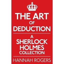 The Art of Deduction- A Sherlock Holmes Collection