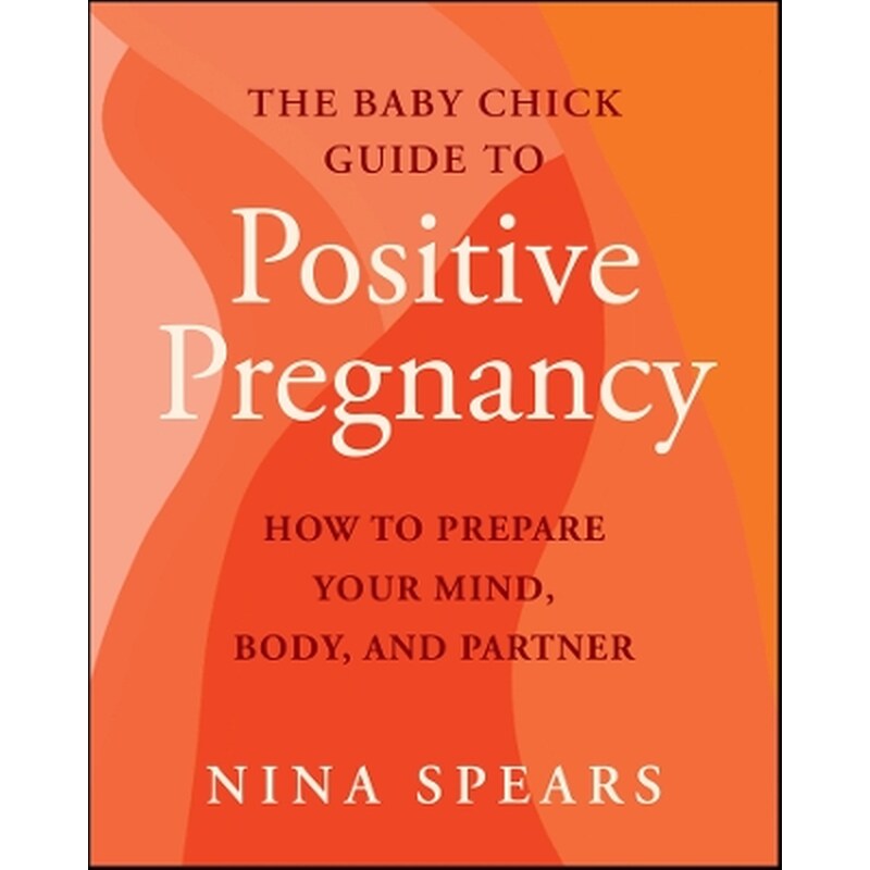 The Baby Chick Guide to Positive Pregnancy