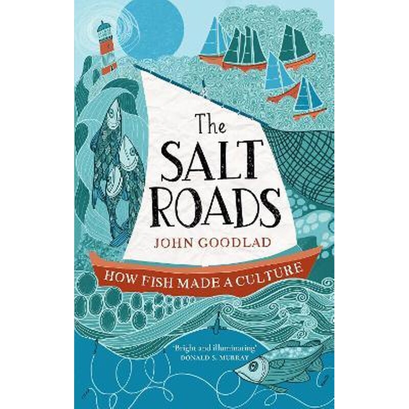 The Salt Roads : How Fish Made a Culture