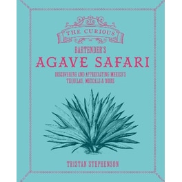 The Curious Bartender’s Agave Safari