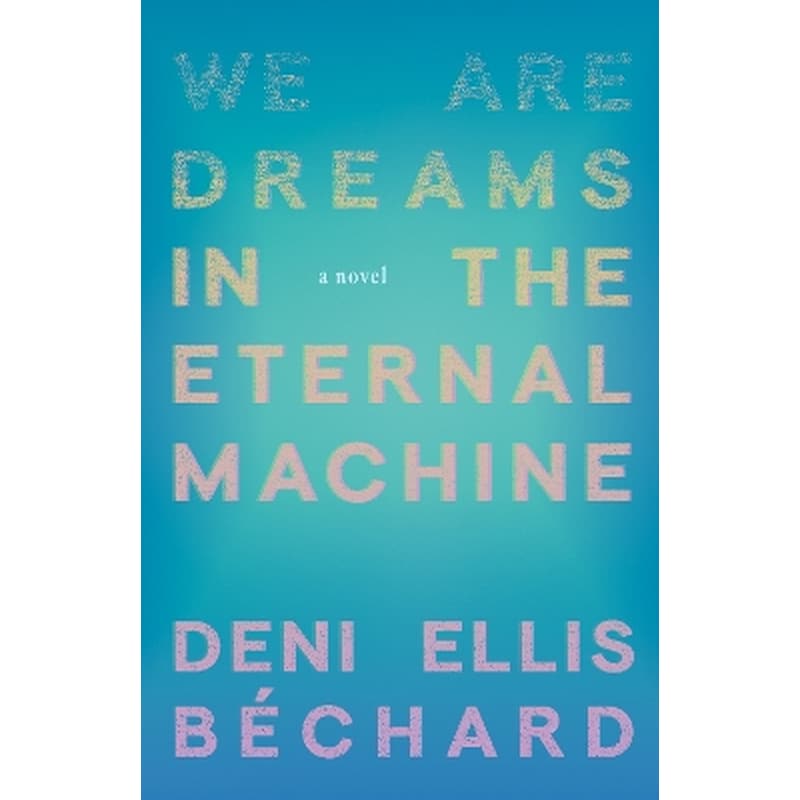 We Are Dreams in the Eternal Machine