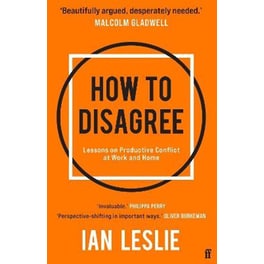 How to Disagree : Lessons on Productive Conflict at Work and Home