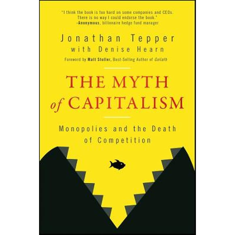 Myth of Capitalism: Monopolies and the Death o f Competition