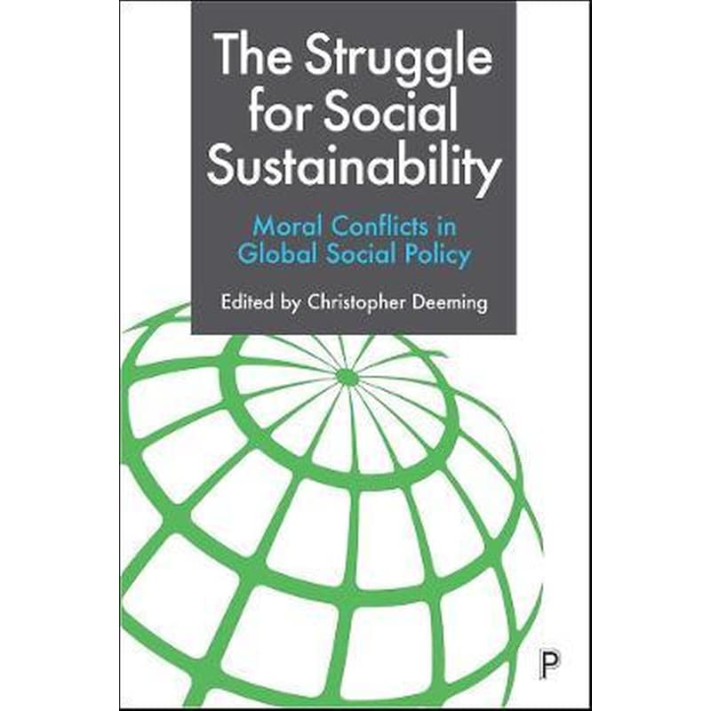 The Struggle for Social Sustainability : Moral Conflicts in Global Social Policy 1747609