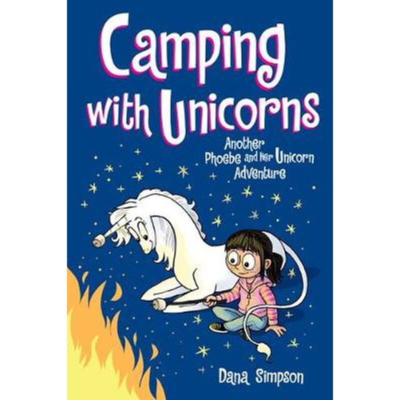 Camping with Unicorns (Phoebe and Her Unicorn Series Book 11)