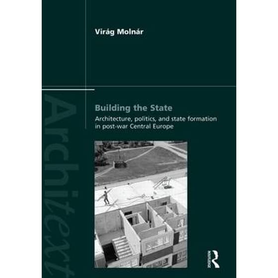 Building the State- Architecture, Politics, and State Formation in Postwar Central Europe image 0