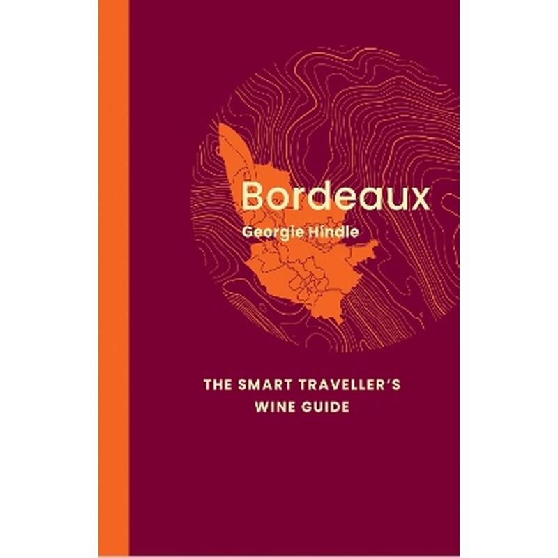 Bordeaux: The Smart Travellers Wine Guide