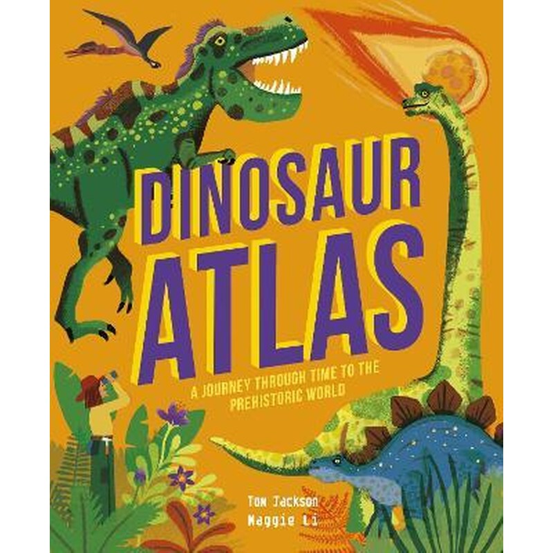 Dinosaur Atlas : A Journey Through Time to the Prehistoric World