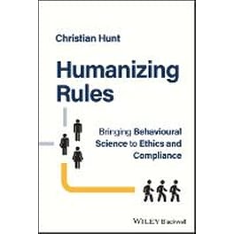 Humanizing Rules - Bringing Behavioural Science to Ethics and Compliance