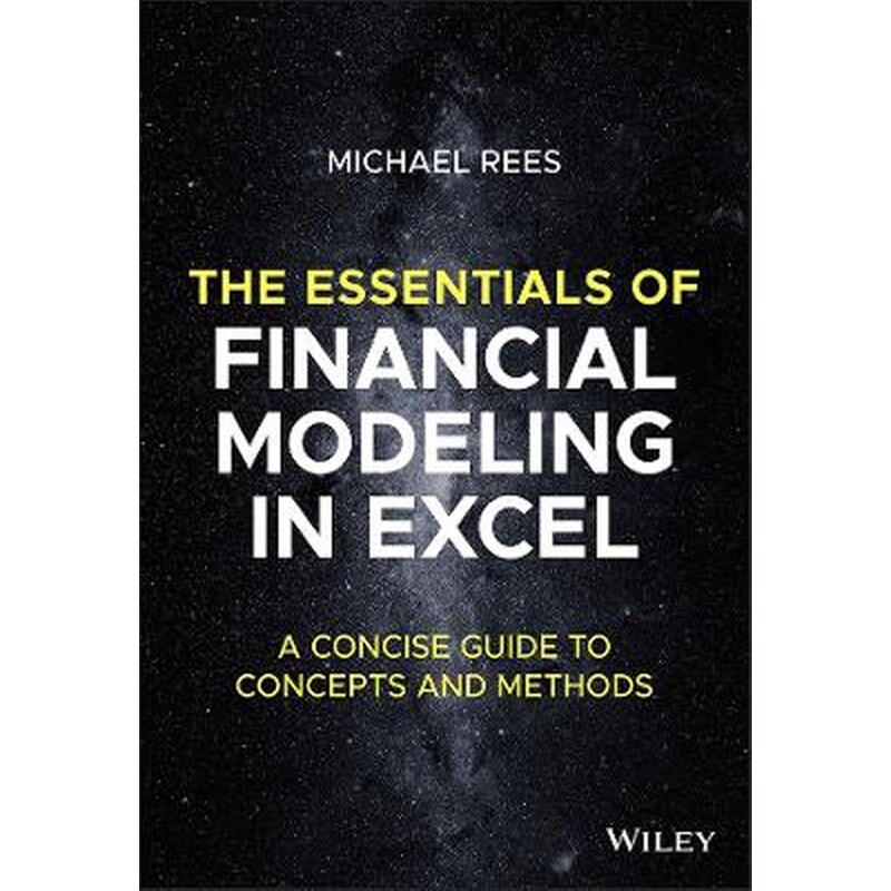 Essentials of Financial Modeling in Excel: A C oncise Guide to Concepts and Methods