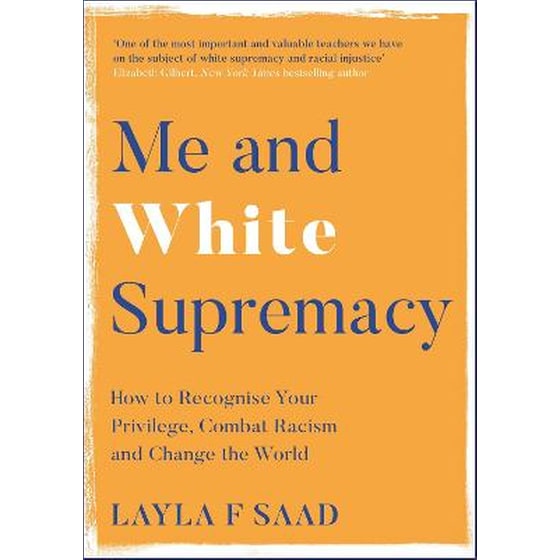 Me and White Supremacy: How to Recognise Your Privilege, Combat Racism and Change the World image 0