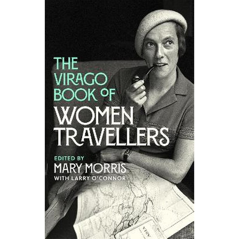 The Virago Book Of Women Travellers.