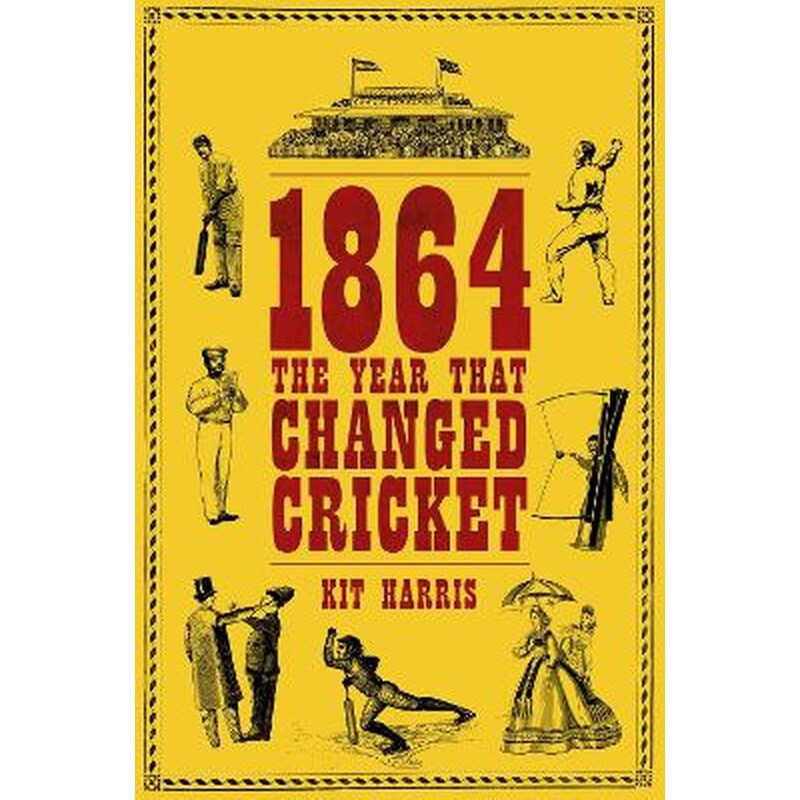 1864 - The Year That Changed Cricket