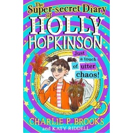 The Super-Secret Diary of Holly Hopkinson: Just a Touch of Utter Chaos