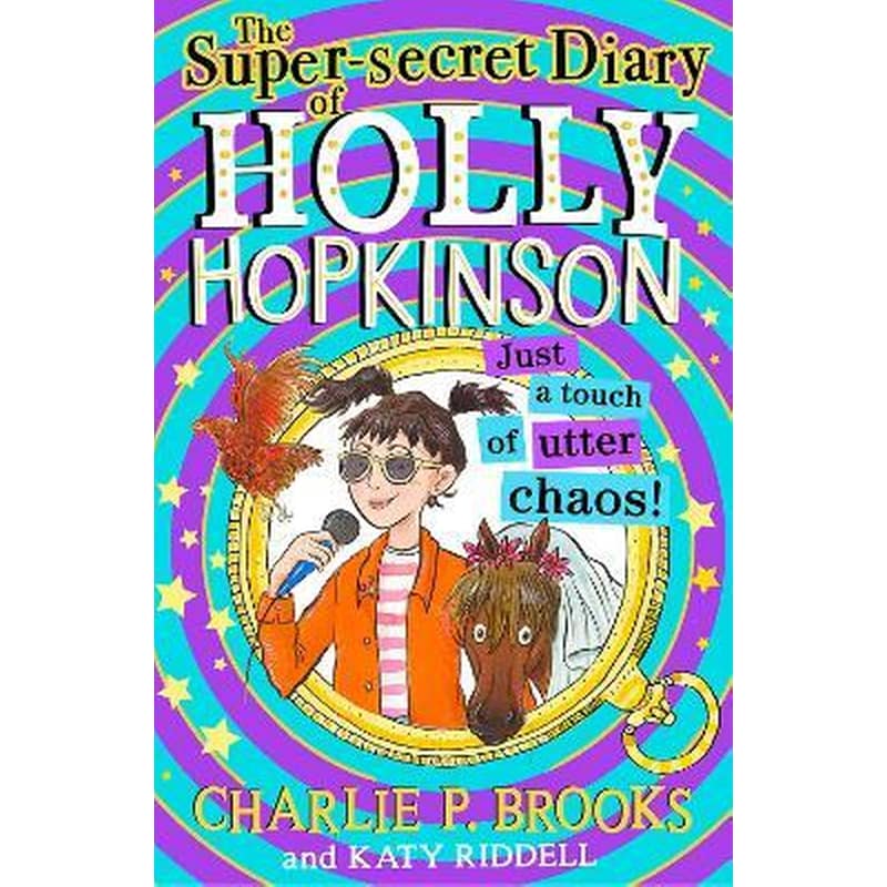 The Super-Secret Diary of Holly Hopkinson: Just a Touch of Utter Chaos