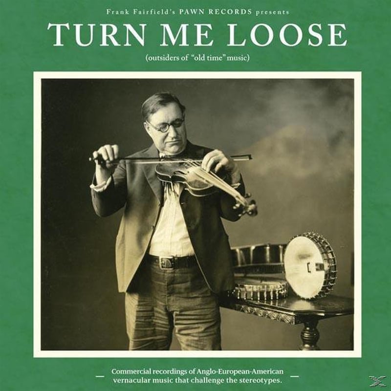 Turn Me Loose: Outsiders Of old Time Music