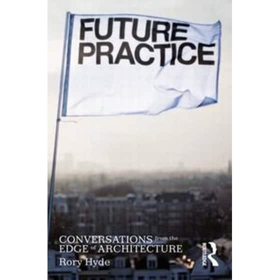 FUTURE PRACTICE CONVERSATIONS from the Edge of Architecture 2012 image 0