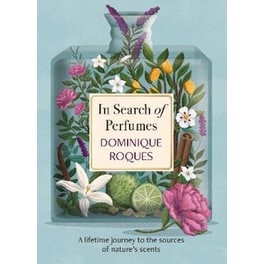 In Search of Perfumes : A lifetime journey to the sources of nature's scents