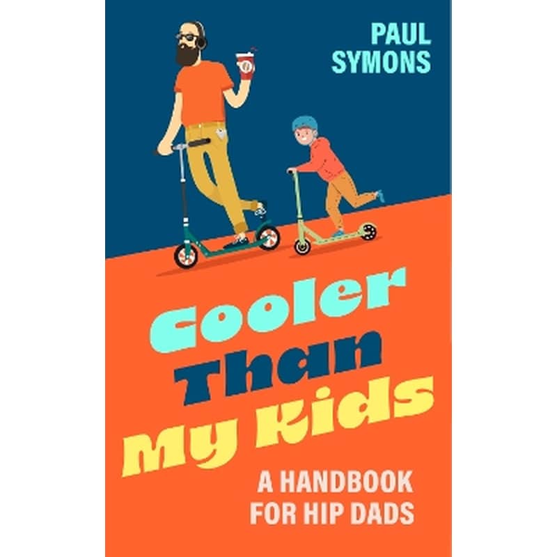 Cooler Than My Kids:A Handbook for Hip Dads