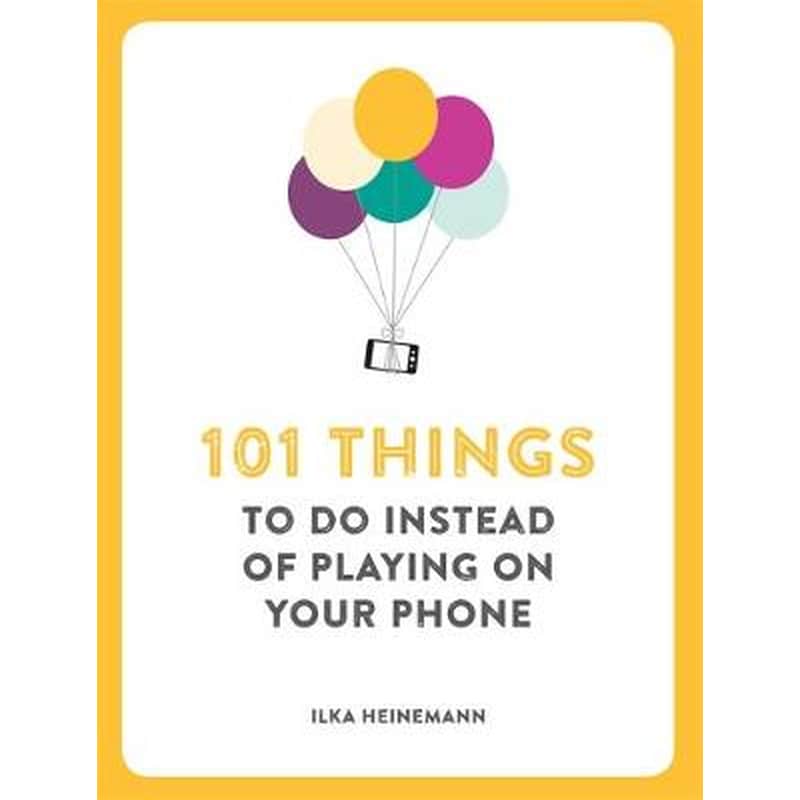 101 Things to Do Instead of Playing on Your Phone