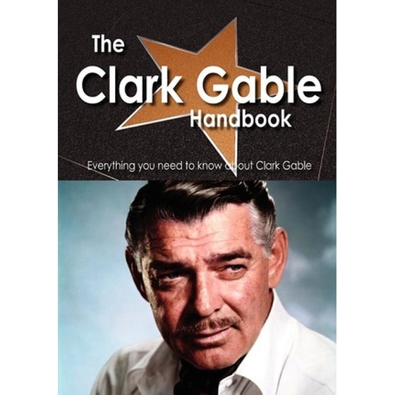 The Clark Gable Handbook - Everything You Need to Know about Clark Gable image 0