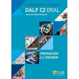 La pratique de l’examen Dalf C2 oral: Préparation à l'examen